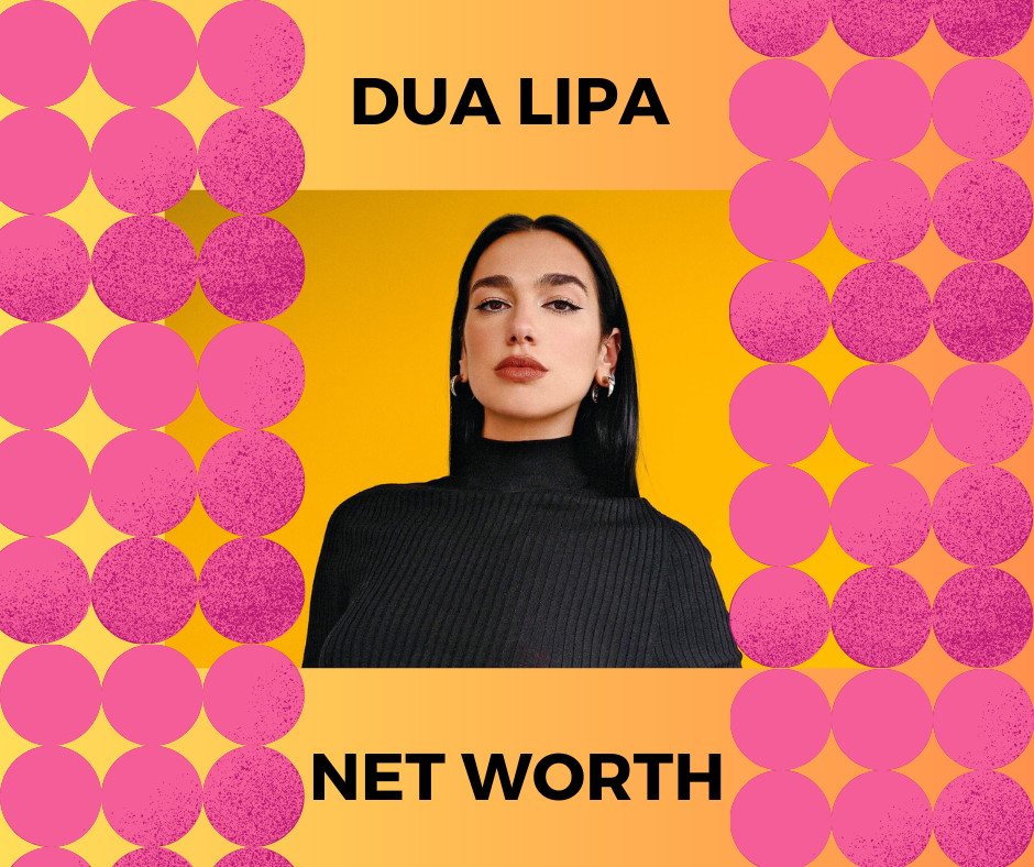 Dua Lipa Net Worth 2023: The Pop Star Has Earned…..