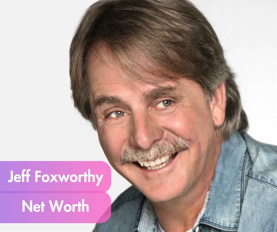 Jeff Foxworthy Net Worth, Early Life, Career, Personal Life (2023