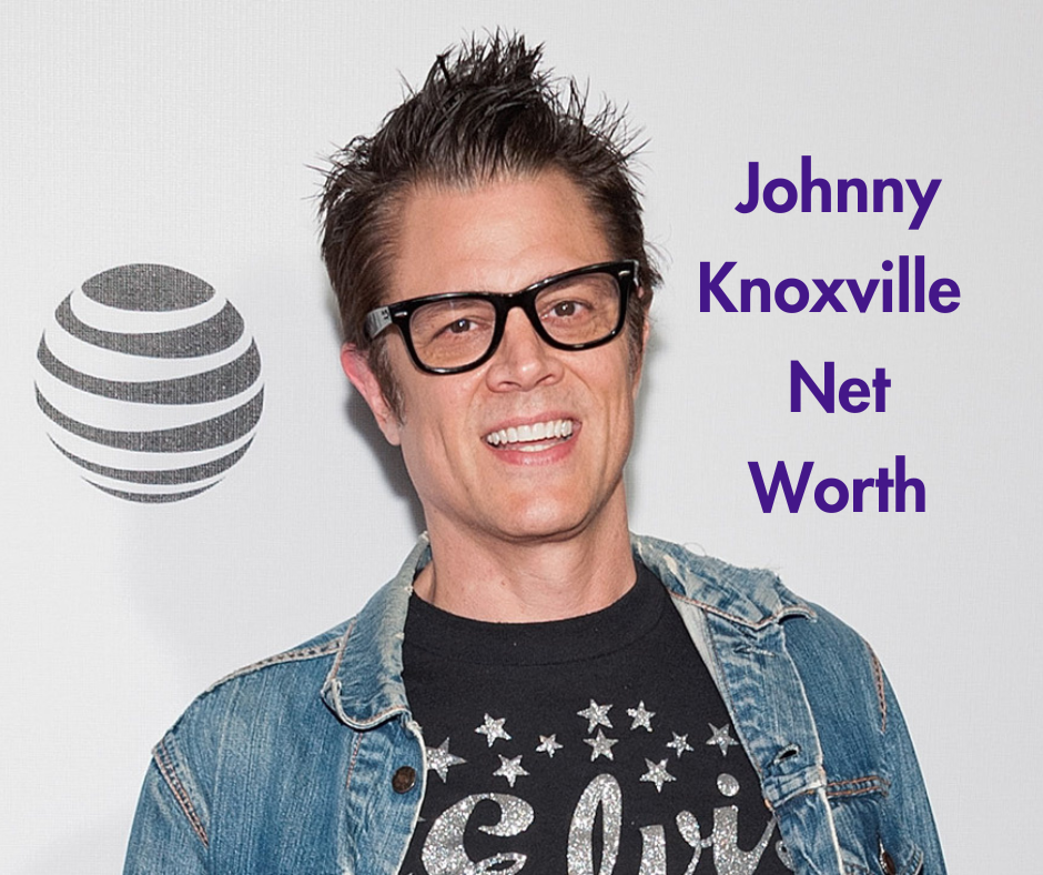 Johnny Knoxville Net Worth, Early Life, Career, Personal Life (2023)