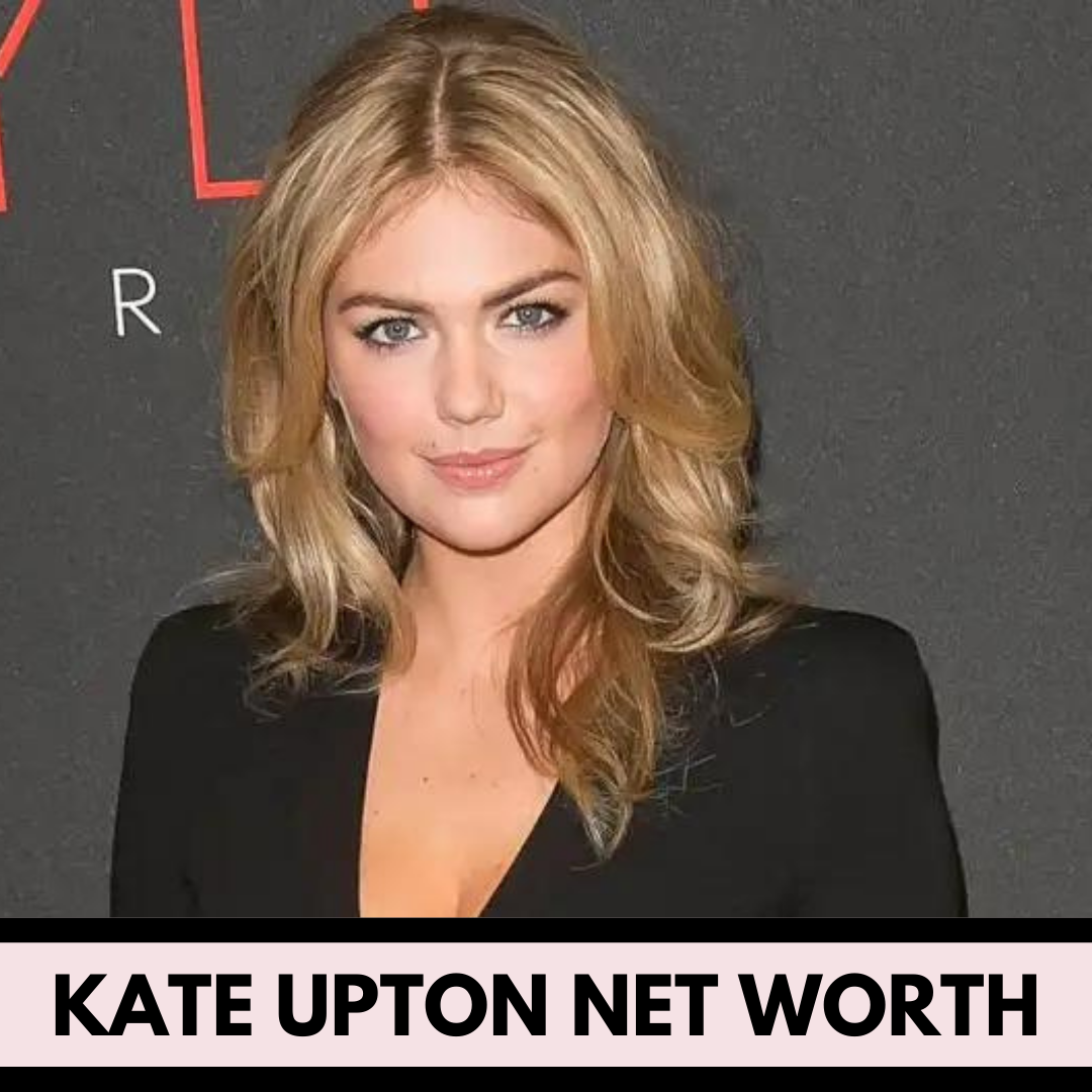 Kate Upton Net Worth, Early Life, Career, Personal Life (2024